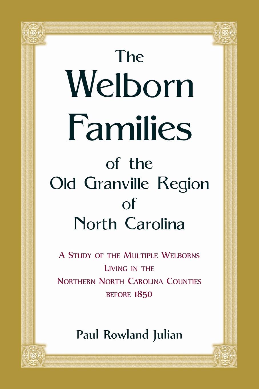 The Welborn Families of the Old Granville Region of North Carolina. A Study of the Multiple Welborns living in the Northern North Carolina Counties before 1850