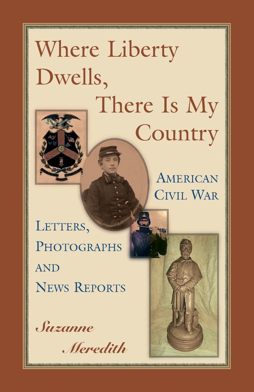 Where Liberty Dwells, There Is My Country. American Civil War Letters, Photographs and News Reports