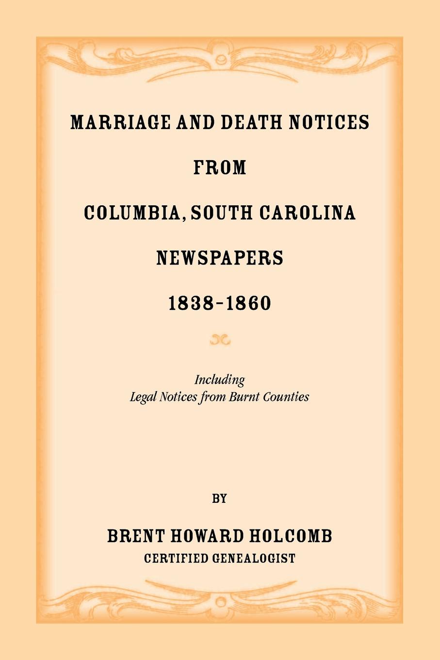 Marriage and Death Notices from Columbia, South Carolina, Newspapers, 1838-1860, including legal notices from burnt counties