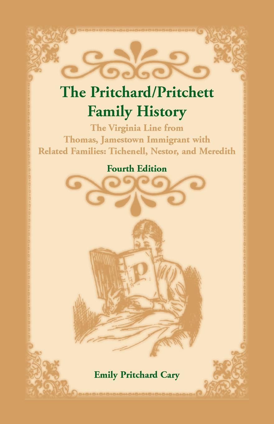 The Pritchard/Pritchett Family History. The Virginia Line from Thomas, Jamestown Immigrant, with related families Tichenell, Nestor, and Meredith. Fourth Edition