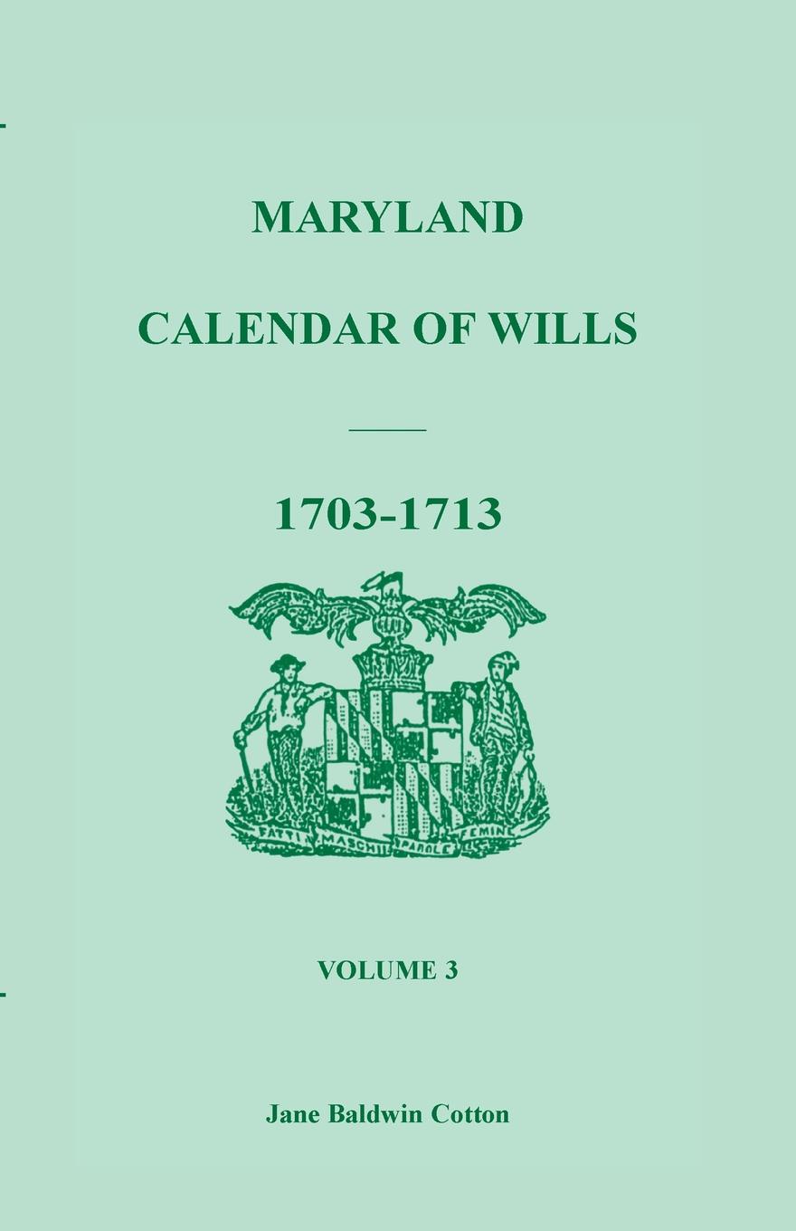 Maryland Calendar of Wills, Volume 3. 1703-1713