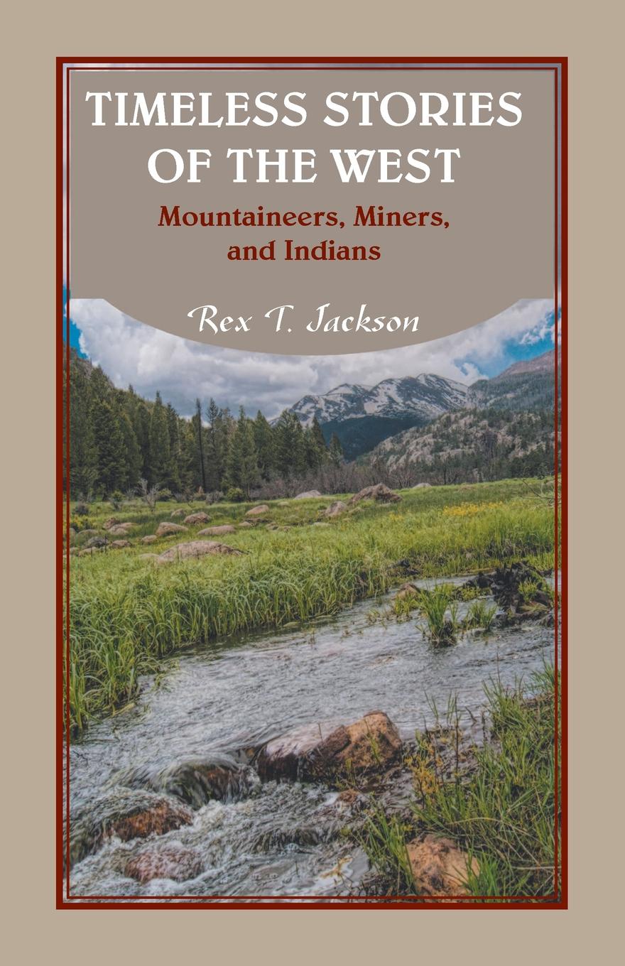 Timeless Stories of the West. Mountaineers, Miners, and Indians