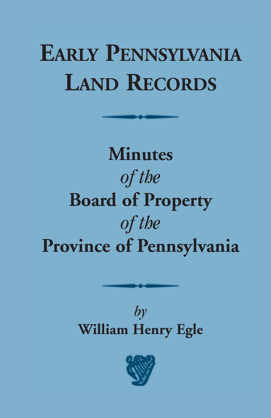 Early Pennsylvania Land Records Minutes of the Board of Property of the Province of Pennsylvania