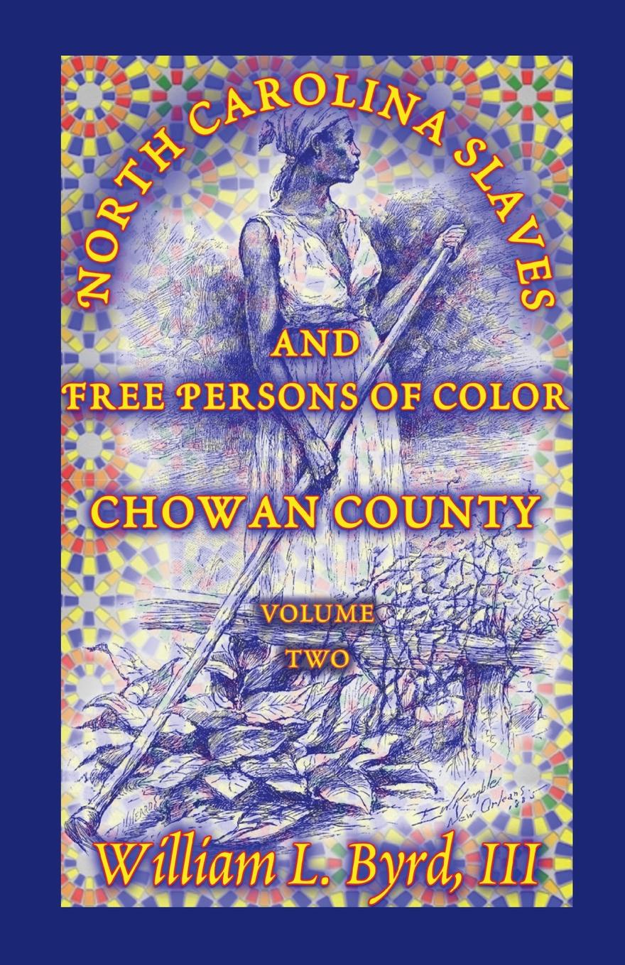 North Carolina Slaves and Free Persons of Color. Chowan County, Volume Two