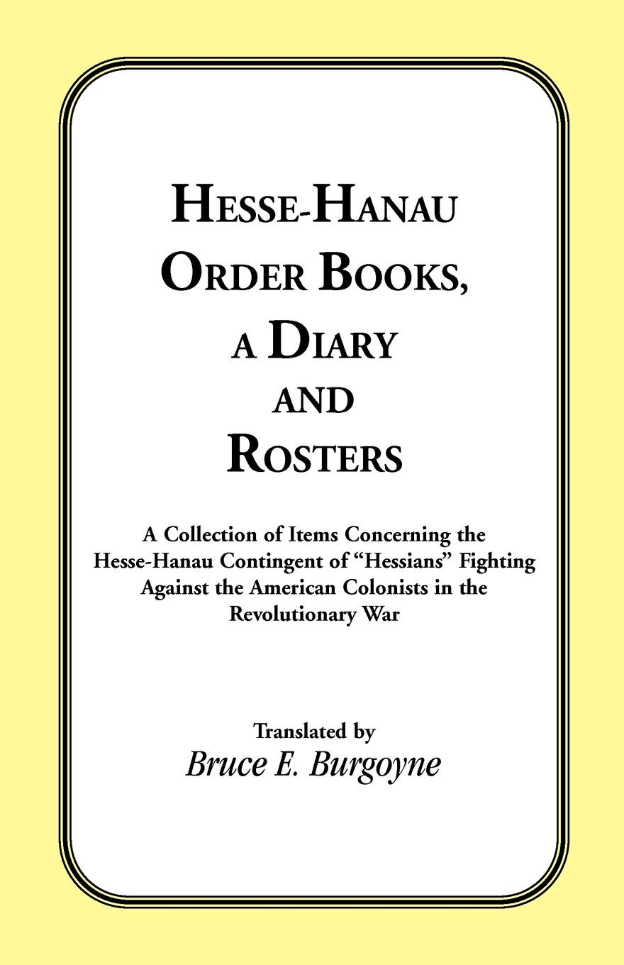 Hesse-Hanau Order Books, A Diary and Roster. A Collection of Items Concerning the Hesse-Hanau Contingent of \