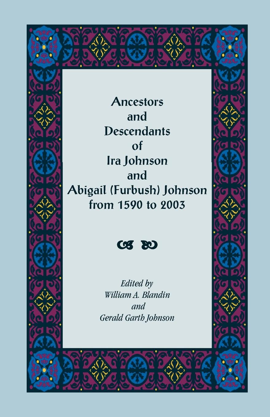 Ancestors and Descendants of Ira Johnson and Abigail (Furbush) Johnson From 1590-2003