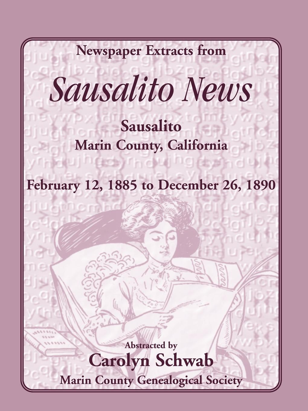 Newspaper Extracts from Sausalito News, Sausalito, Marin County, California, February 12, 1885 to December 26, 1890