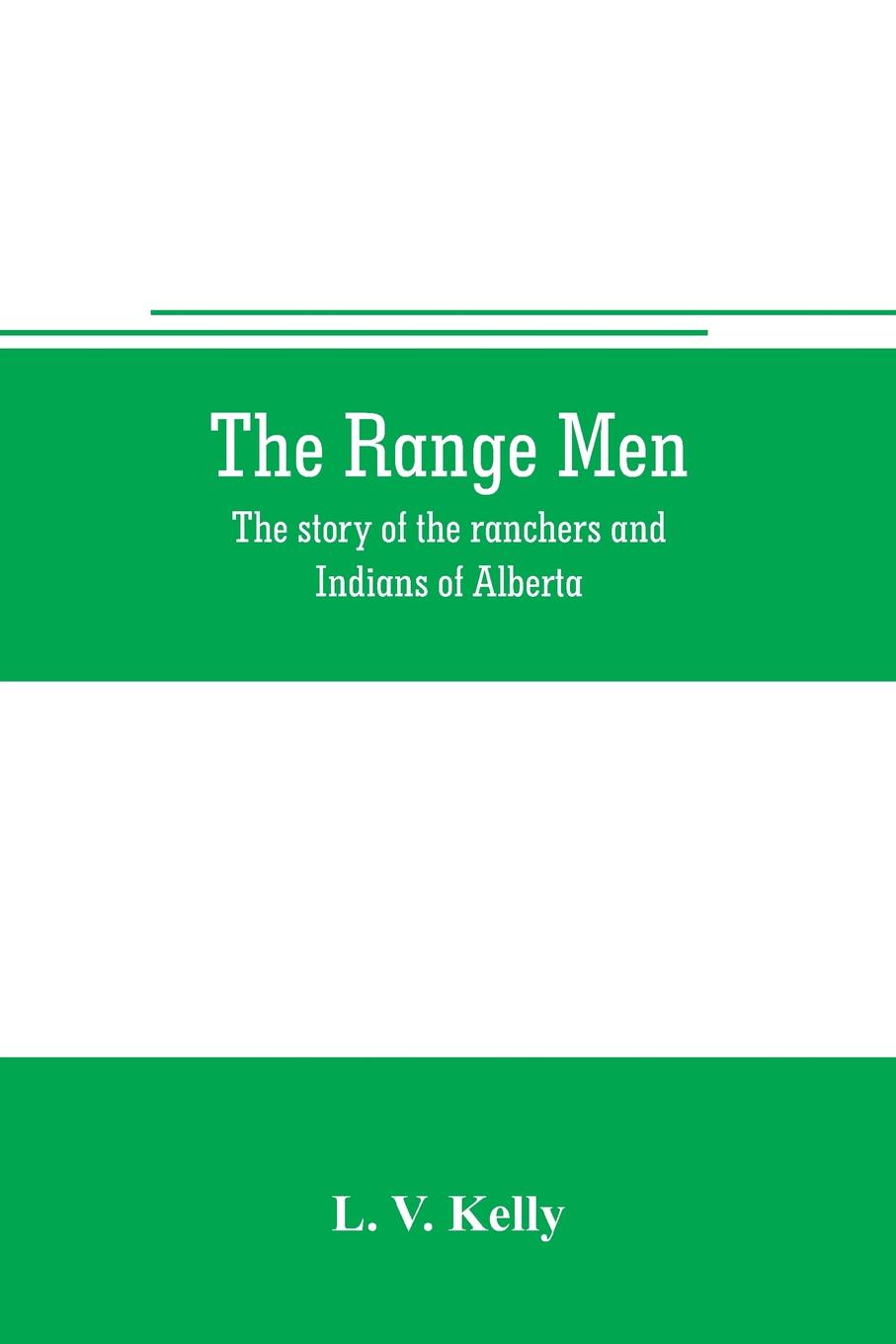 The range men. the story of the ranchers and Indians of Alberta
