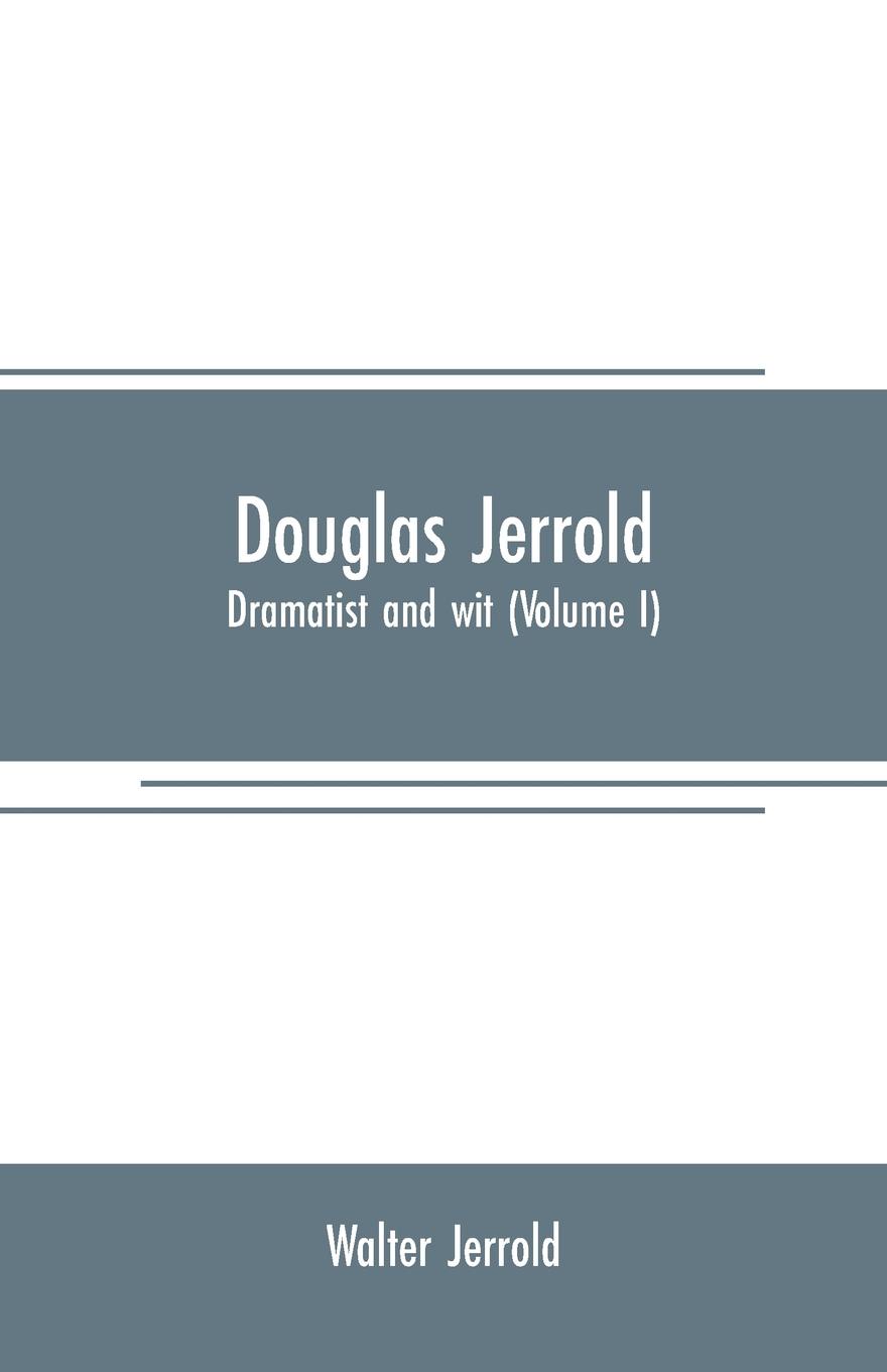 Douglas Jerrold. dramatist and wit (Volume I)