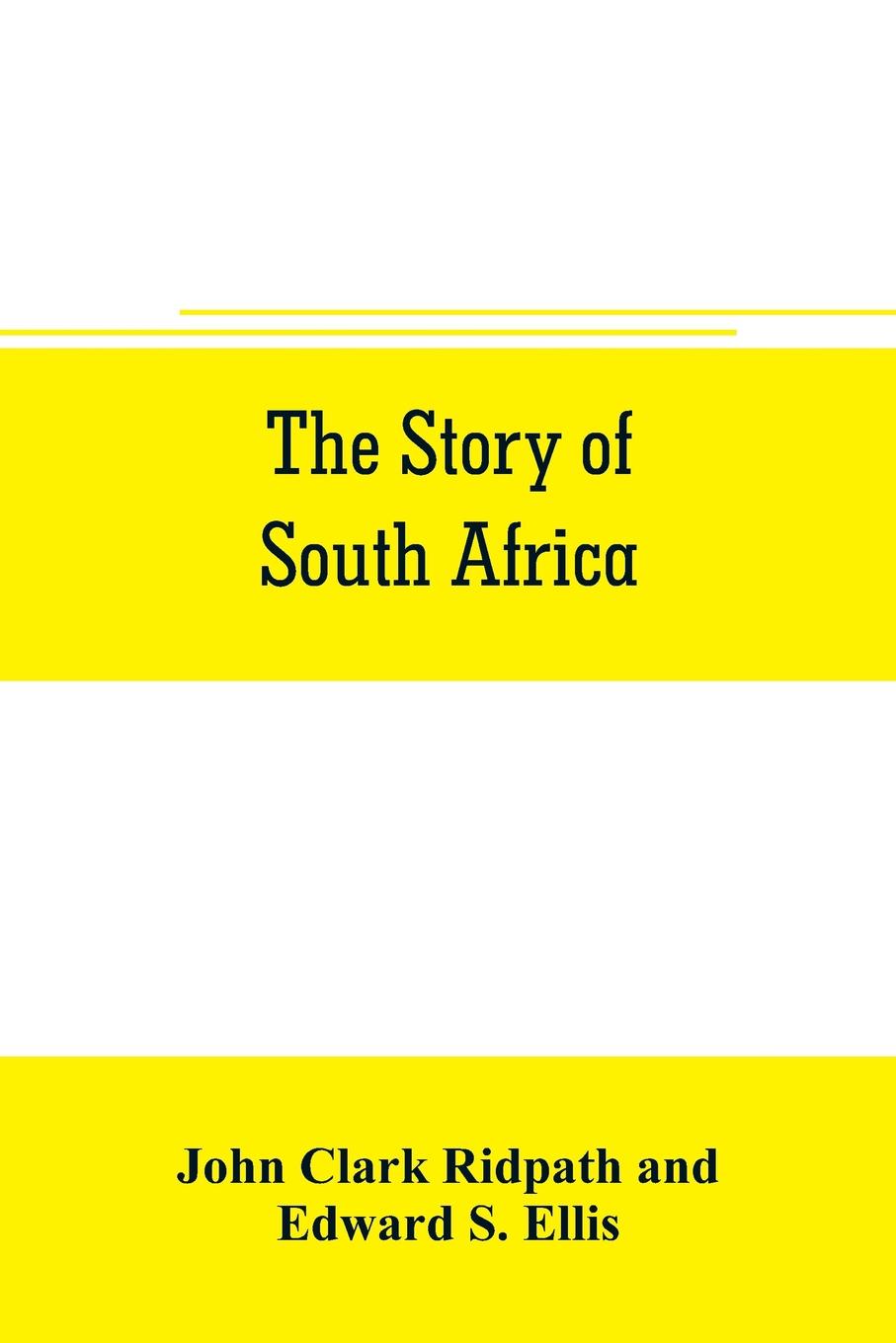 The story of South Africa. An account of the historical transformation of the dark continent by the european powers and the culminating contest between great britain and the south african r& public in the Transvaal war