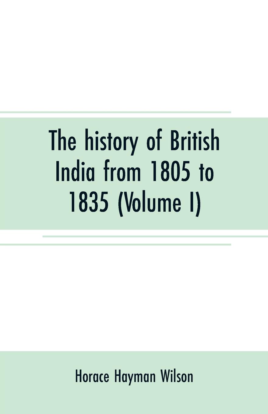 The history of British India from 1805 to 1835 (Volume I)