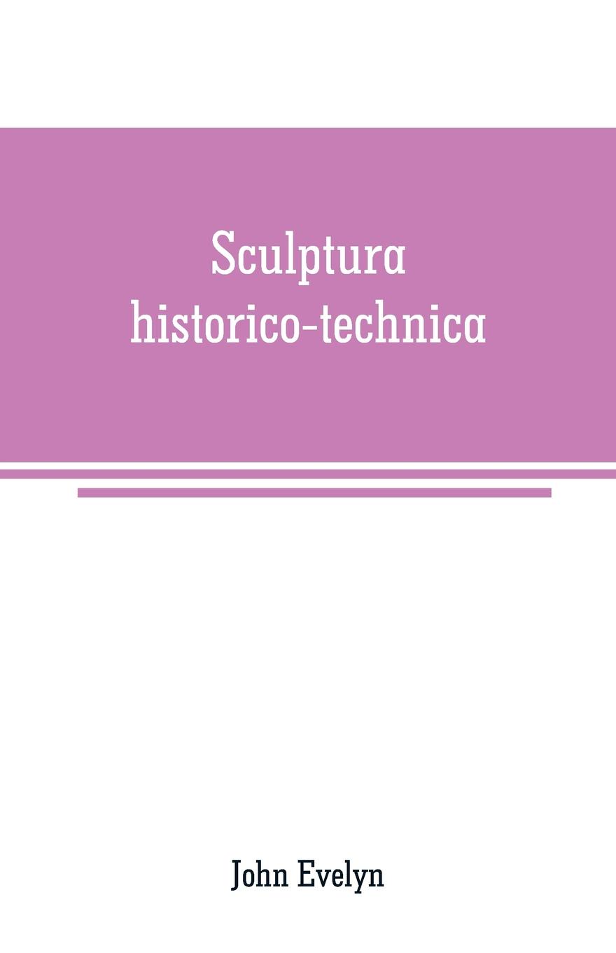 Sculptura historico-technica. or, The history and art of engraving