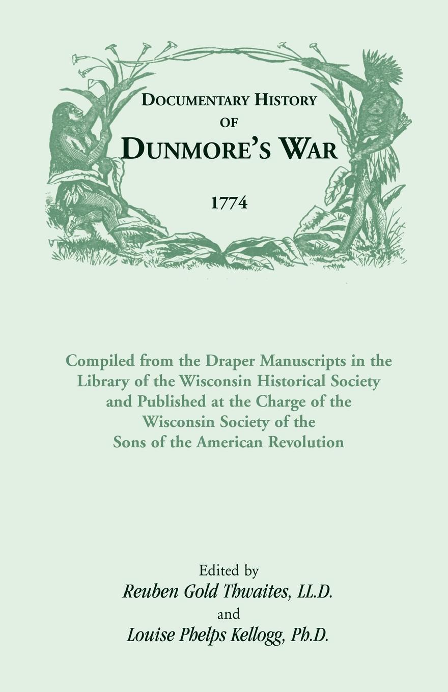 Documentary History of Dunmore`s War, 1774. Compiled from the Draper Manuscripts in the Library of the Wisconsin Historical Society and Published at the Charge of the Wisconsin Society of the Sons of the American Revolution