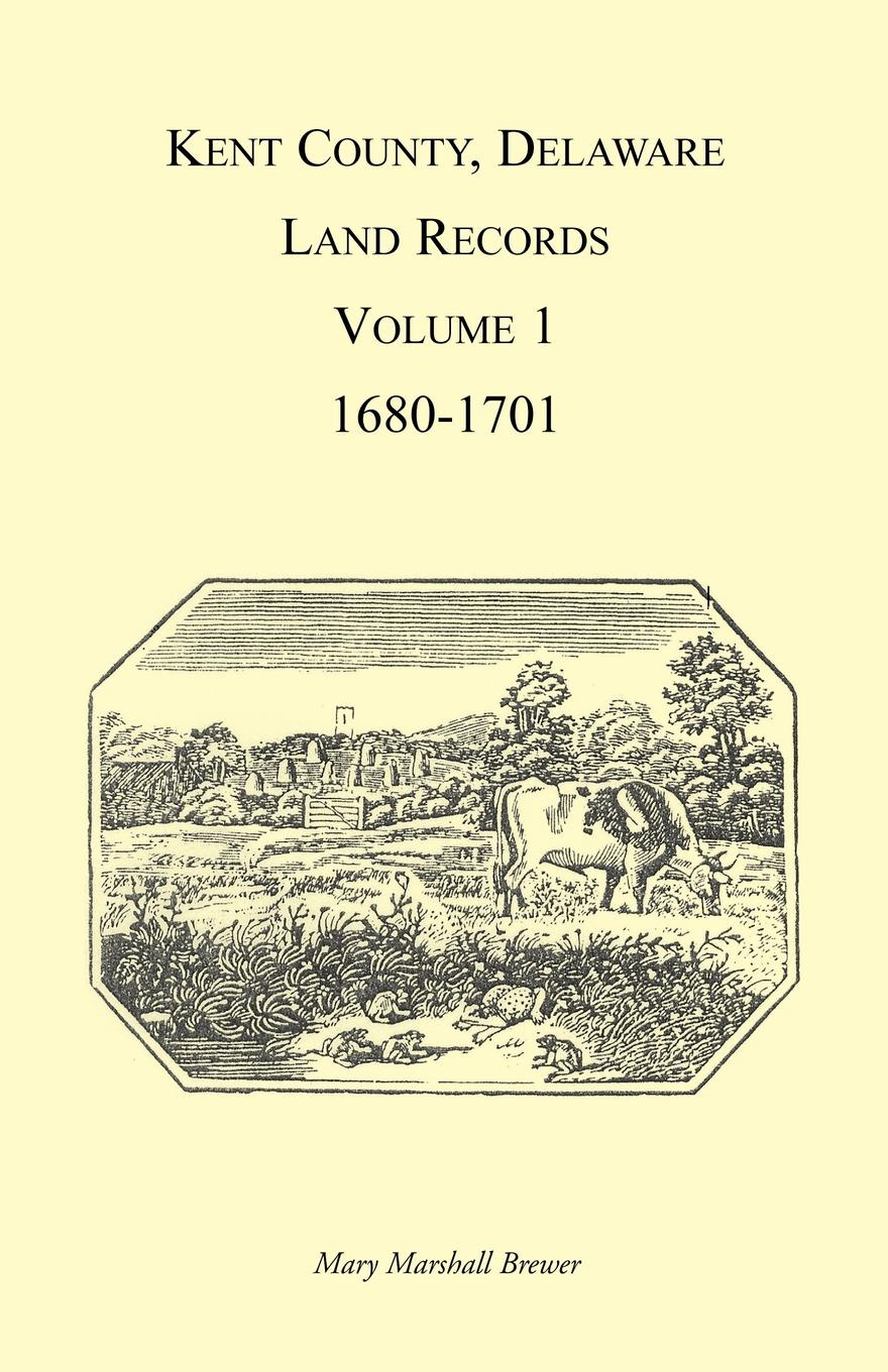 Kent County, Delaware Land Records, Volume 1. 1680-1701