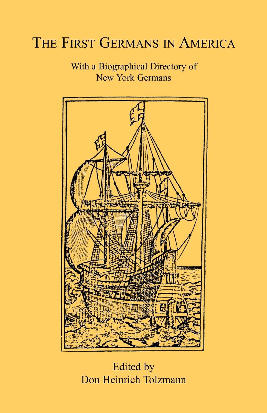 The First Germans in America. With a Biographical Directory of New York Germans