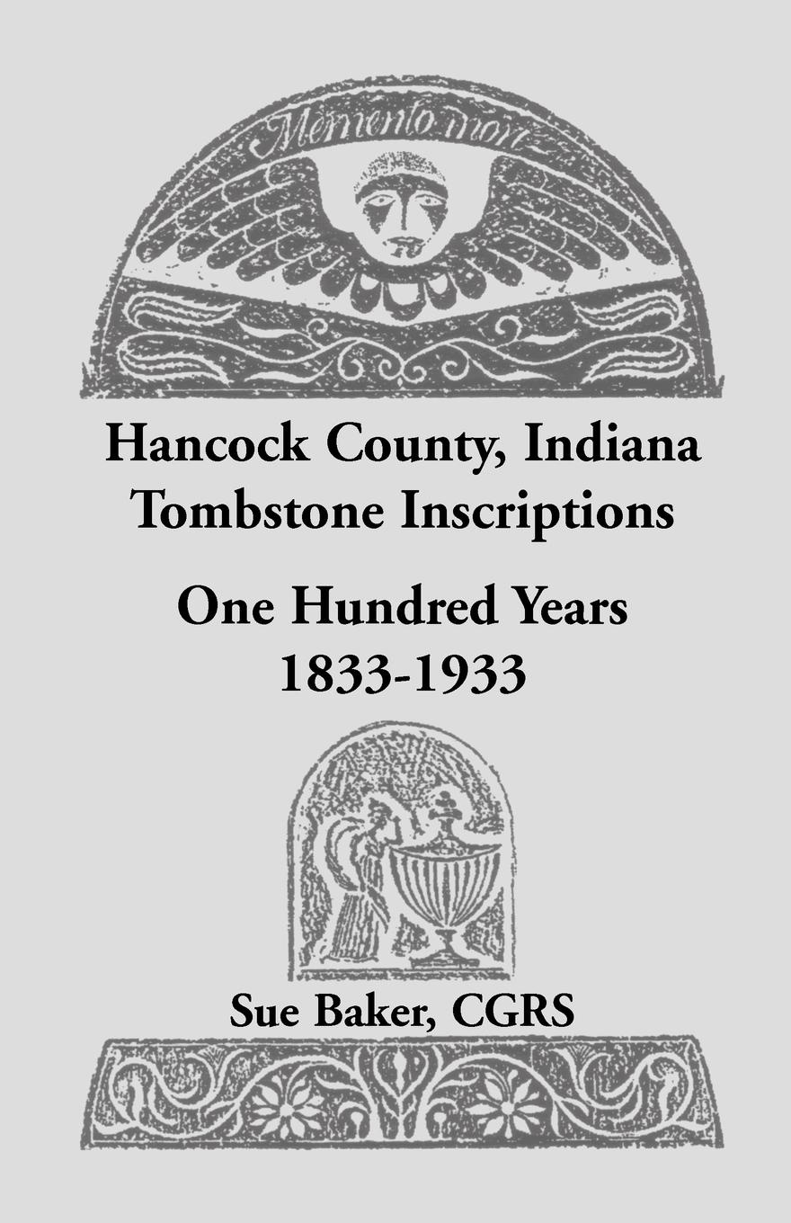 Hancock County, Indiana Tombstone Inscriptions. One Hundred Years, 1833-1933