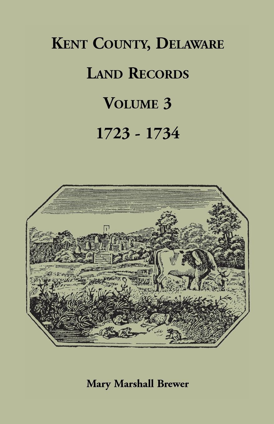 Kent County, Delaware Land Records, Volume 3. 1723-1734