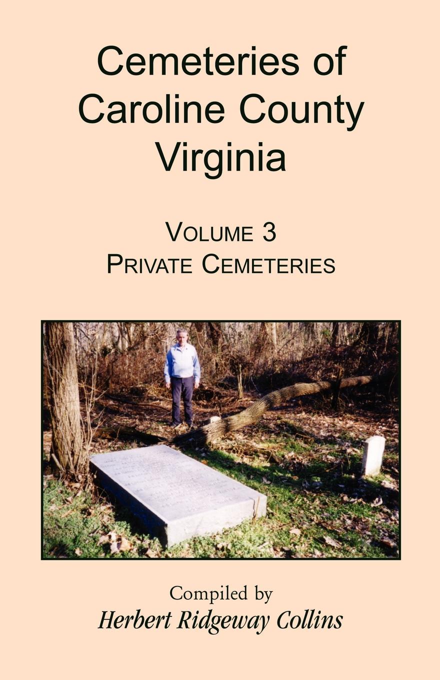 Cemeteries of Caroline County, Virginia, Volume 3. Private Cemeteries