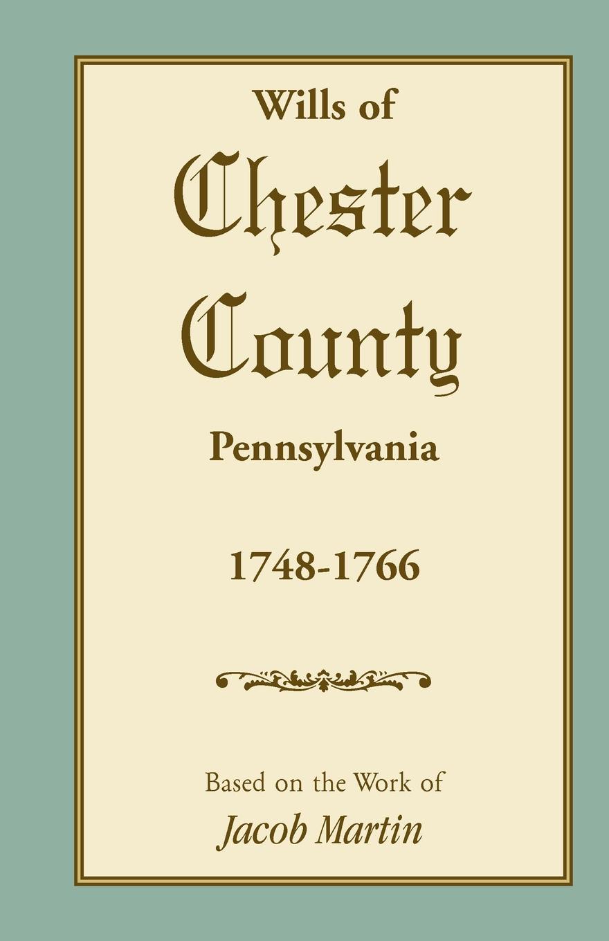 Abstracts of the Wills of Chester County .Pennsylvania., 1748-1766