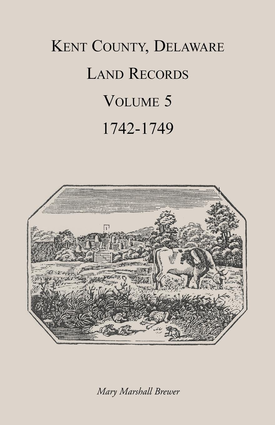 Kent County, Delaware Land Records. Volume 5. 1742-1749