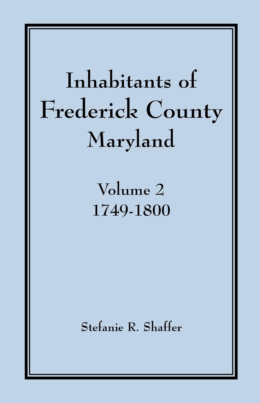 Inhabitants of Frederick County, Maryland, Vol. 2. 1749-1800