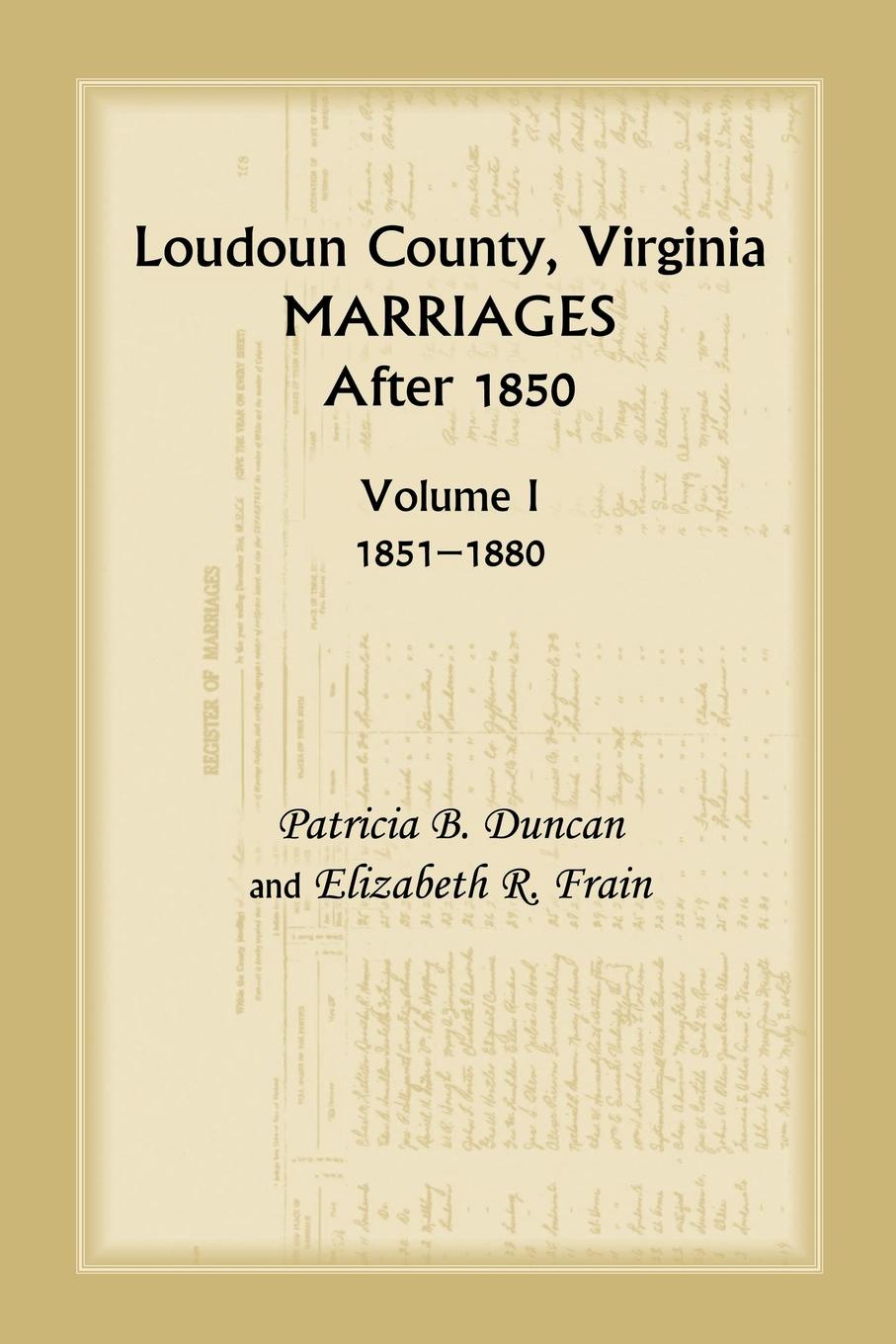 Loudoun County, Virginia Marriages After 1850, Volume 1, 1851-1880