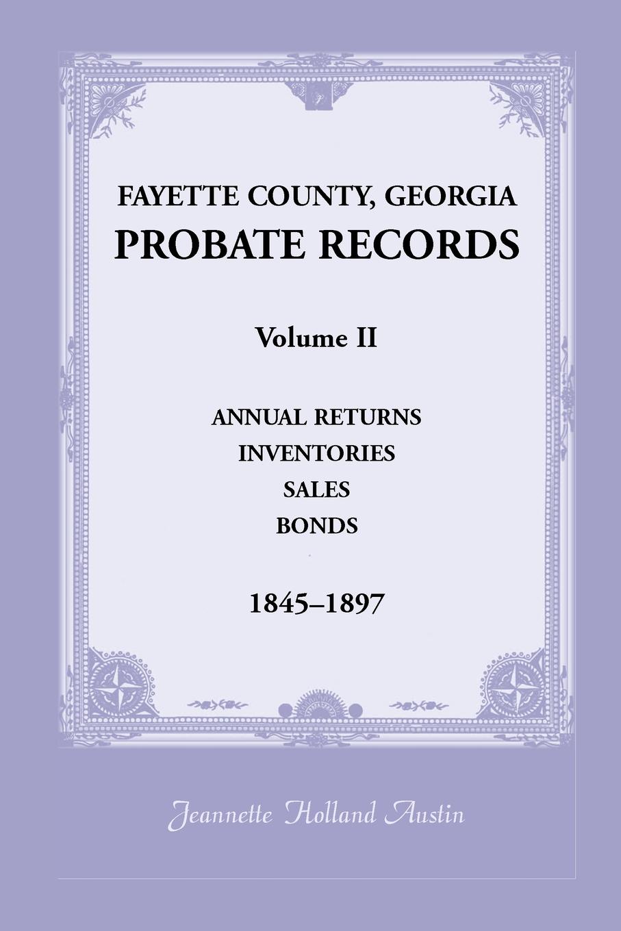 Fayette County, Georgia Probate Records. Volume II, Annual Returns, Inventories, Sales, Bonds, 1845-1897