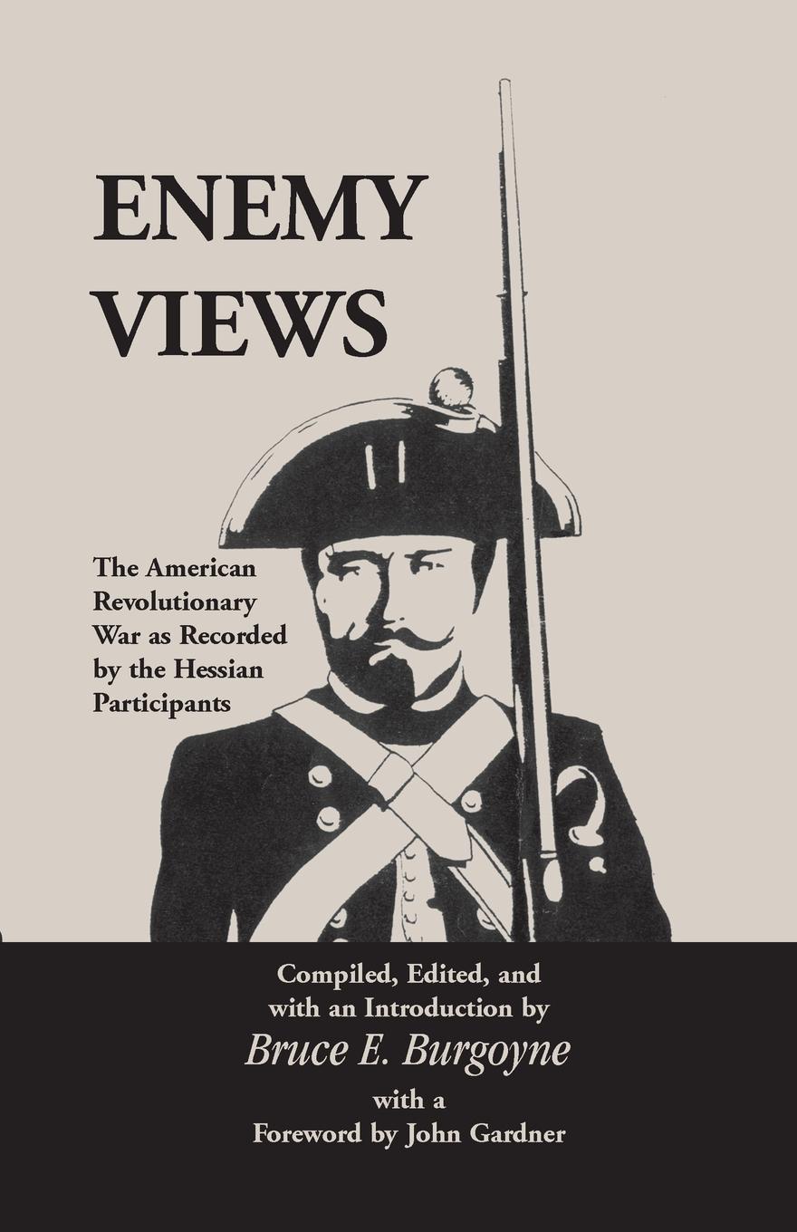 Enemy Views. The American Revolutionary War as Recorded by the Hessian Participants