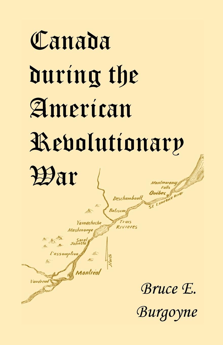 Canada During the American Revolutionary War. Lieutenant Friedrich Julius Von Papet`s Journal of the Sea Voyage to North America and the Campaign Cond