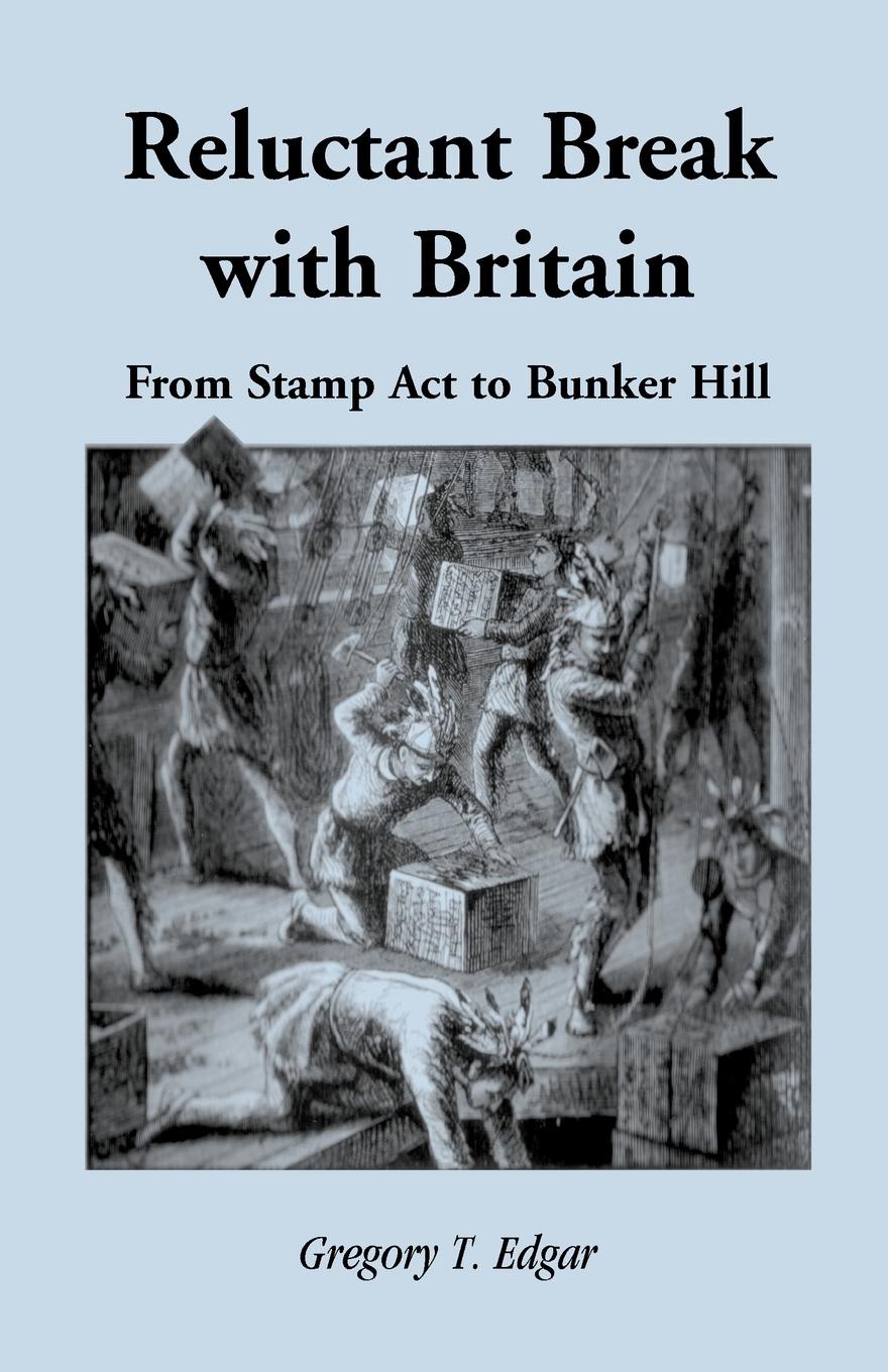 Reluctant Break with Britain. From Stamp Act to Bunker Hill