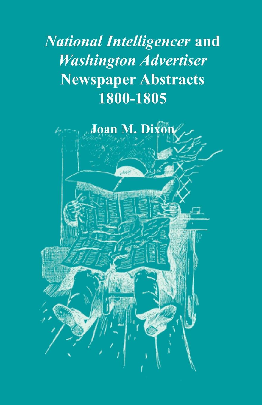 National Intelligencer and Washington Advertiser Newspaper Abstracts. 1800-1805