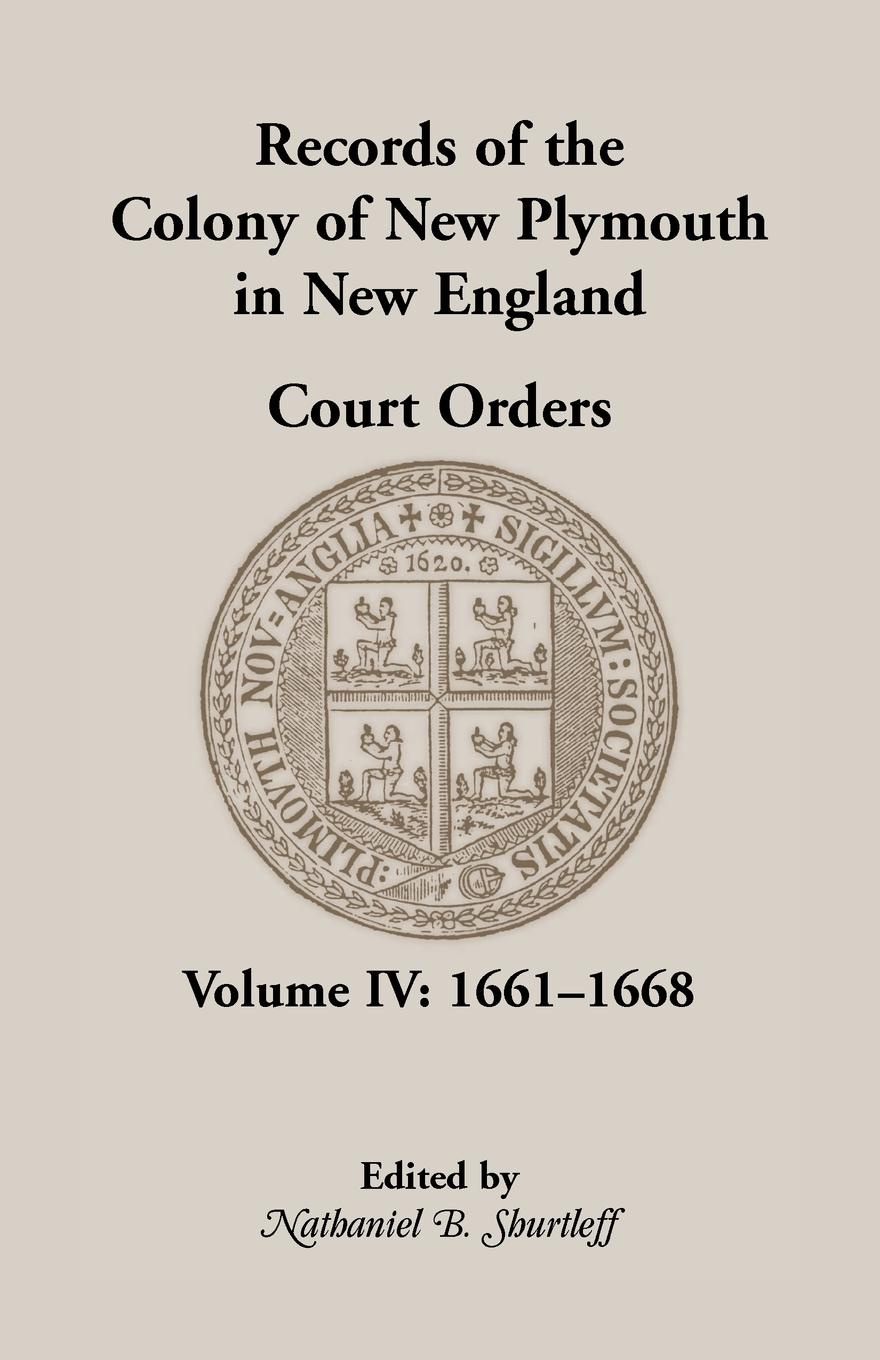 Records of the Colony of New Plymouth in New England, Court Orders, Volume IV. 1661-1668