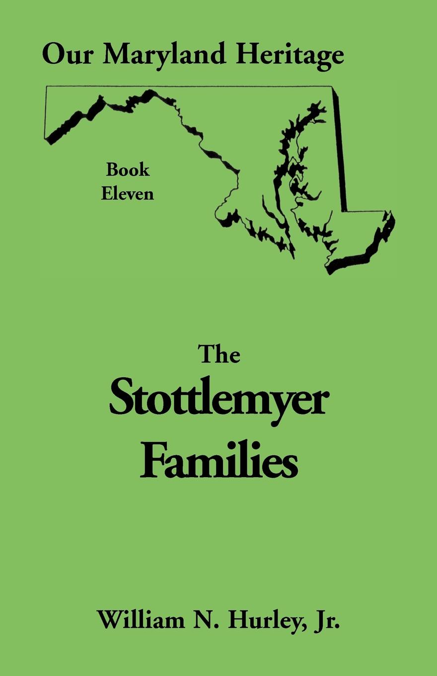 Our Maryland Heritage, Book 11. Stottlemyer Families (Frederick and Washington County Maryland)