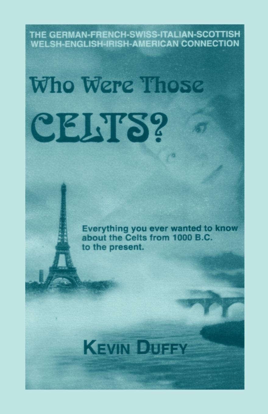 Who Were Those Celts?. The German-French-Swiss-Italian-Scottish-Welsh-English-Irish American Connection