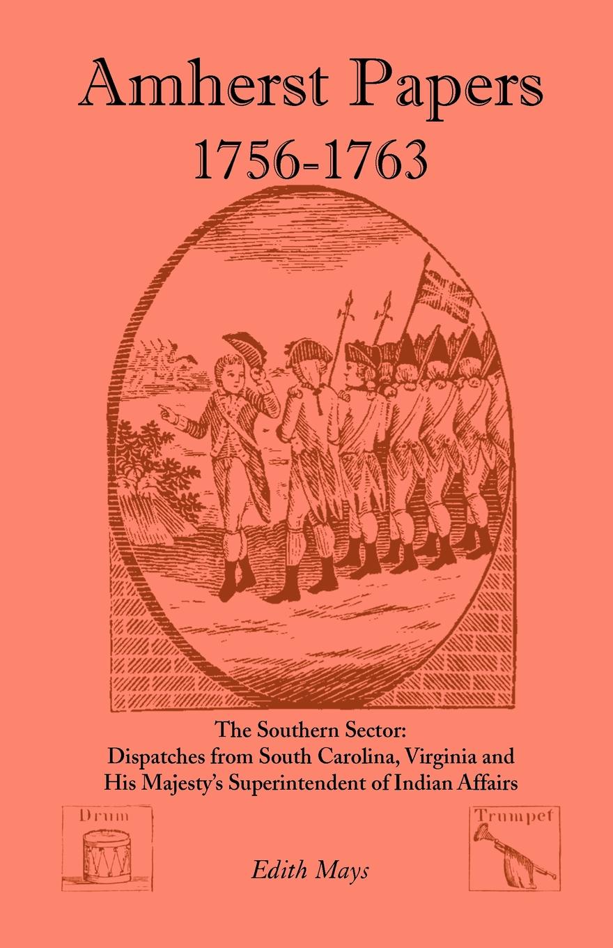 Amherst Papers, 1756-1763. the Southern Sector. Dispatches from South Carolina, Virginia and His Majesty`s Superintendent of Indian Affairs