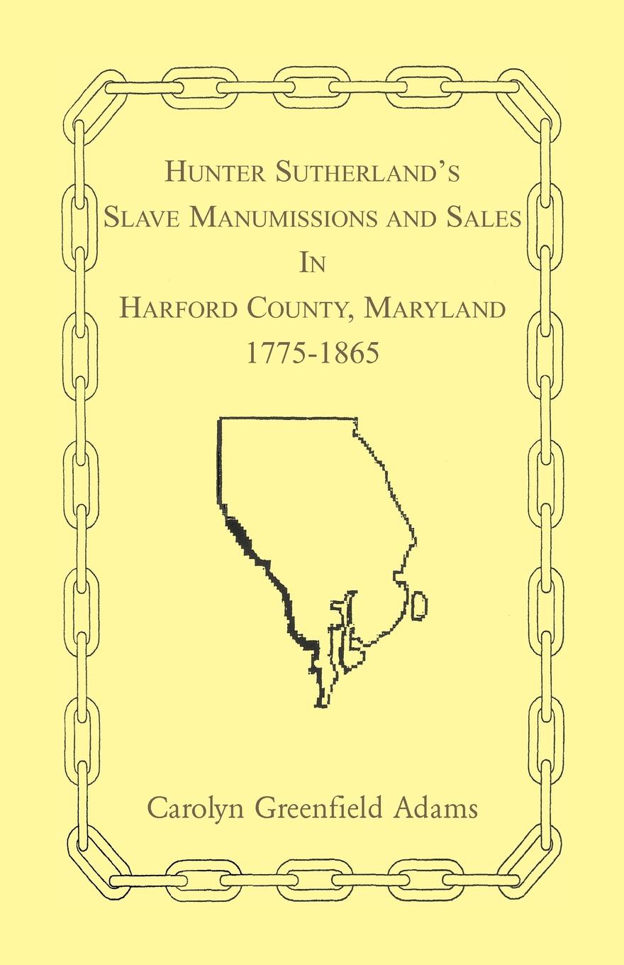 Hunter Sutherland`s Slave Manumissions and Sales in Harford County, Maryland, 1775-1865