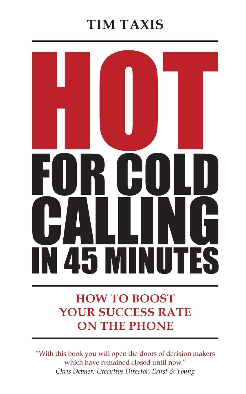 Hot For Cold Calling in 45 Minutes. How to Boost Your Success Rate on the Phone