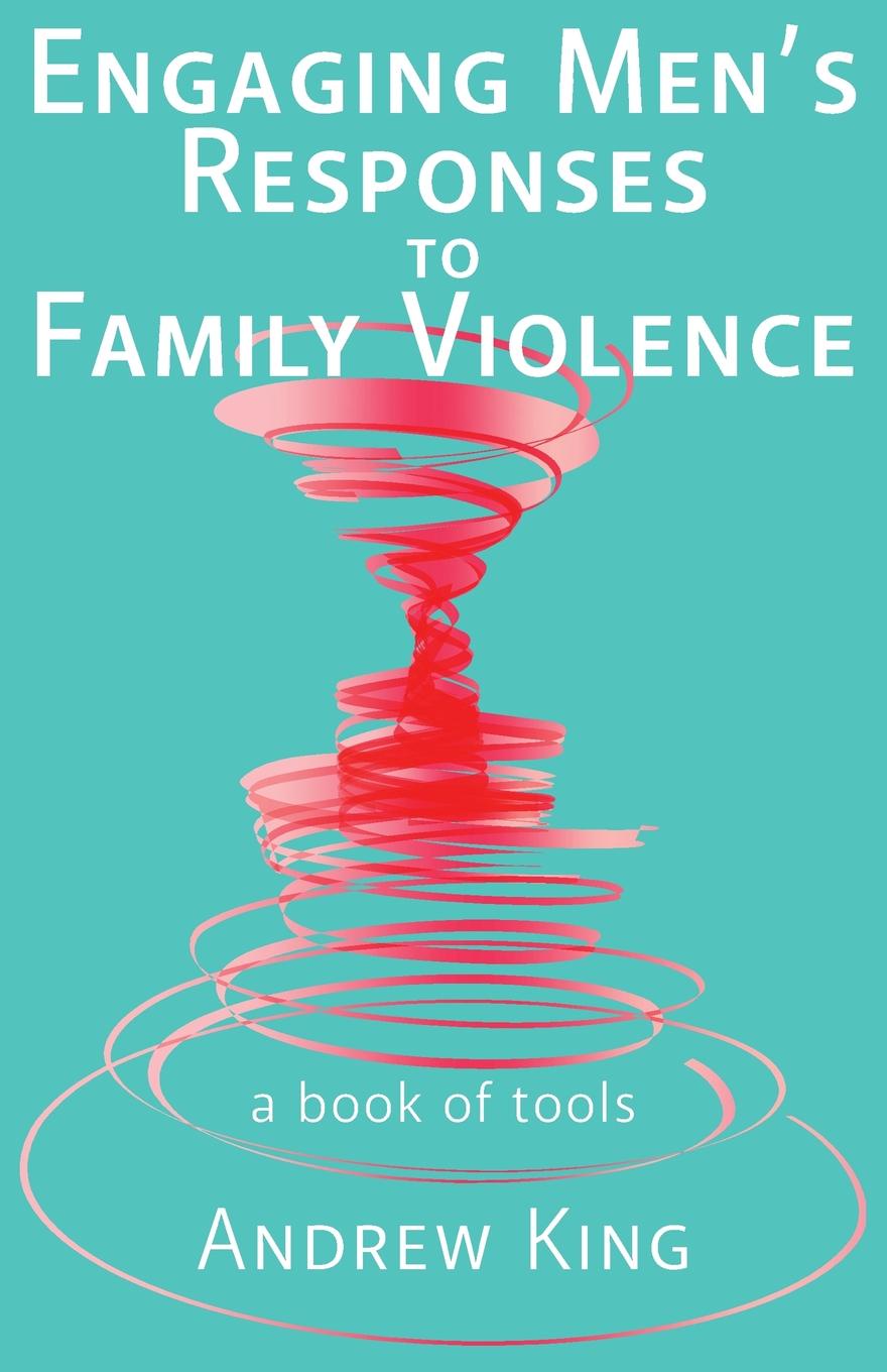 Engaging men`s responses to family violence. A book of tools