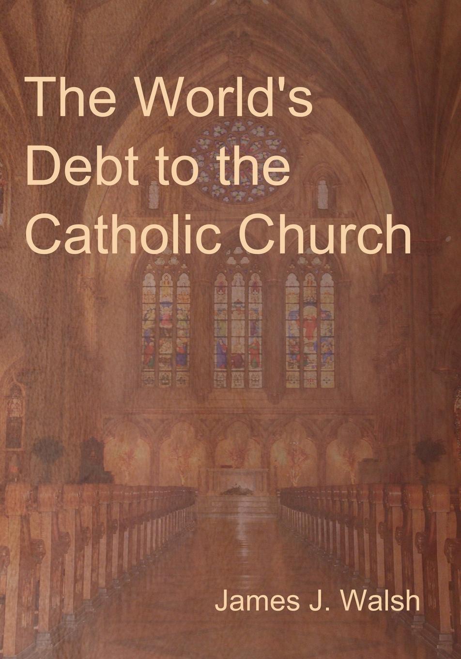 The World`s Debt to the Catholic Church