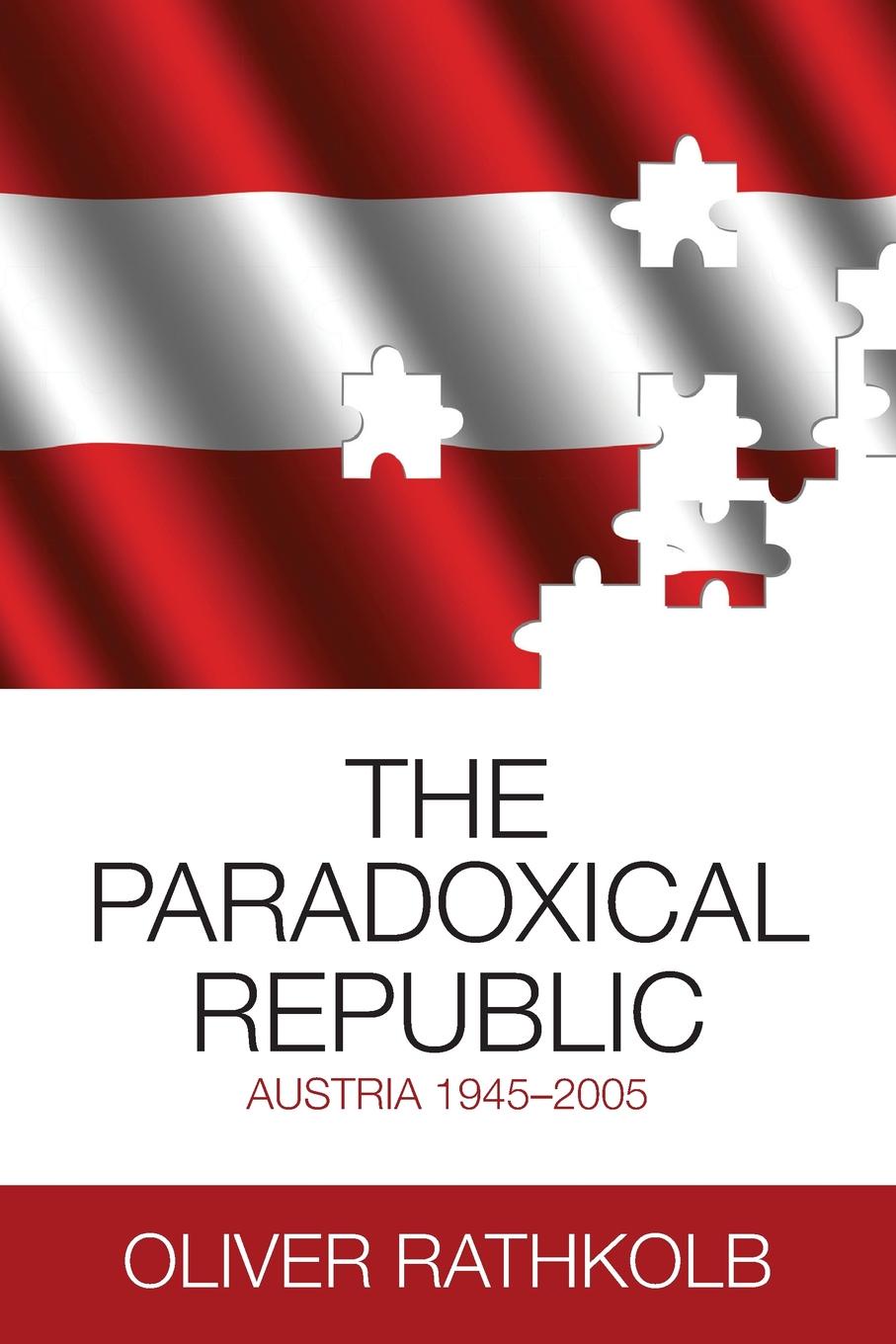 The Paradoxical Republic. Austria 1945-2005