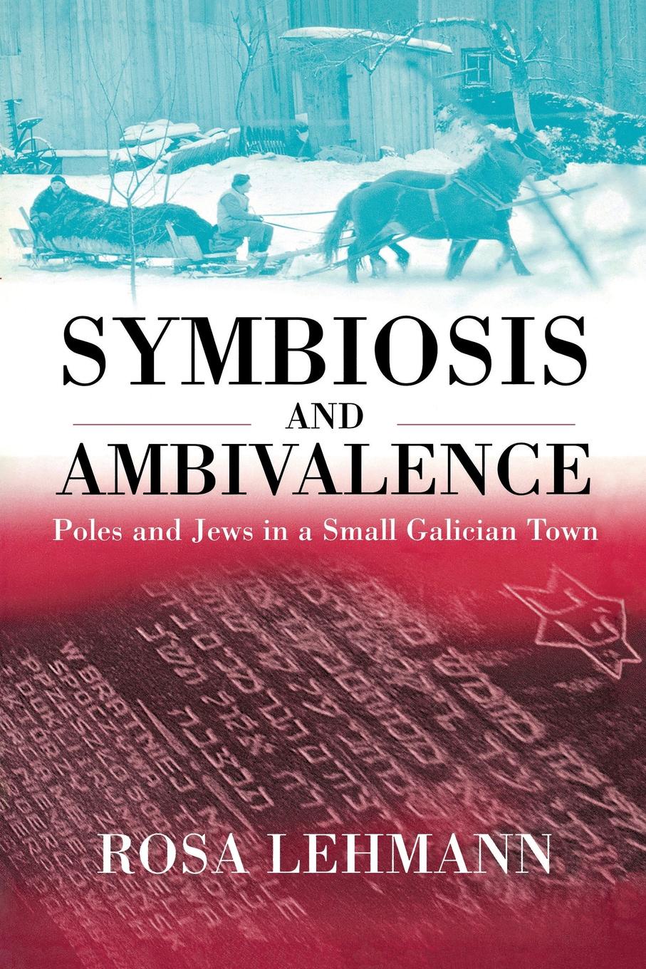 Symbiosis and Ambivalence. Poles and Jews in a Small Galician Town