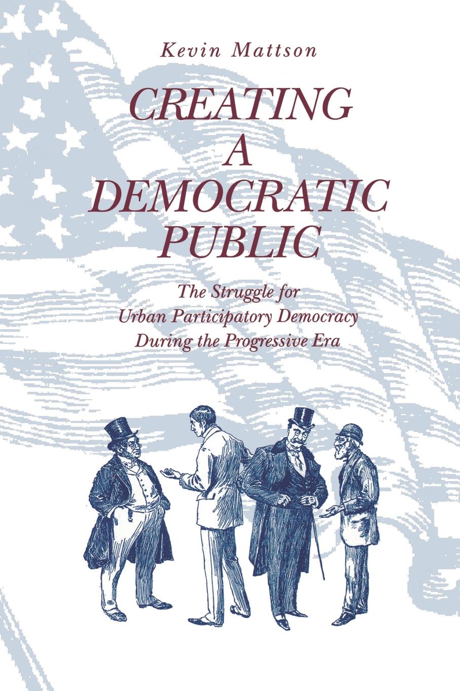 Creating a Democratic Republic. The Struggle for Urban Participatory Democracy During the Progressive Era