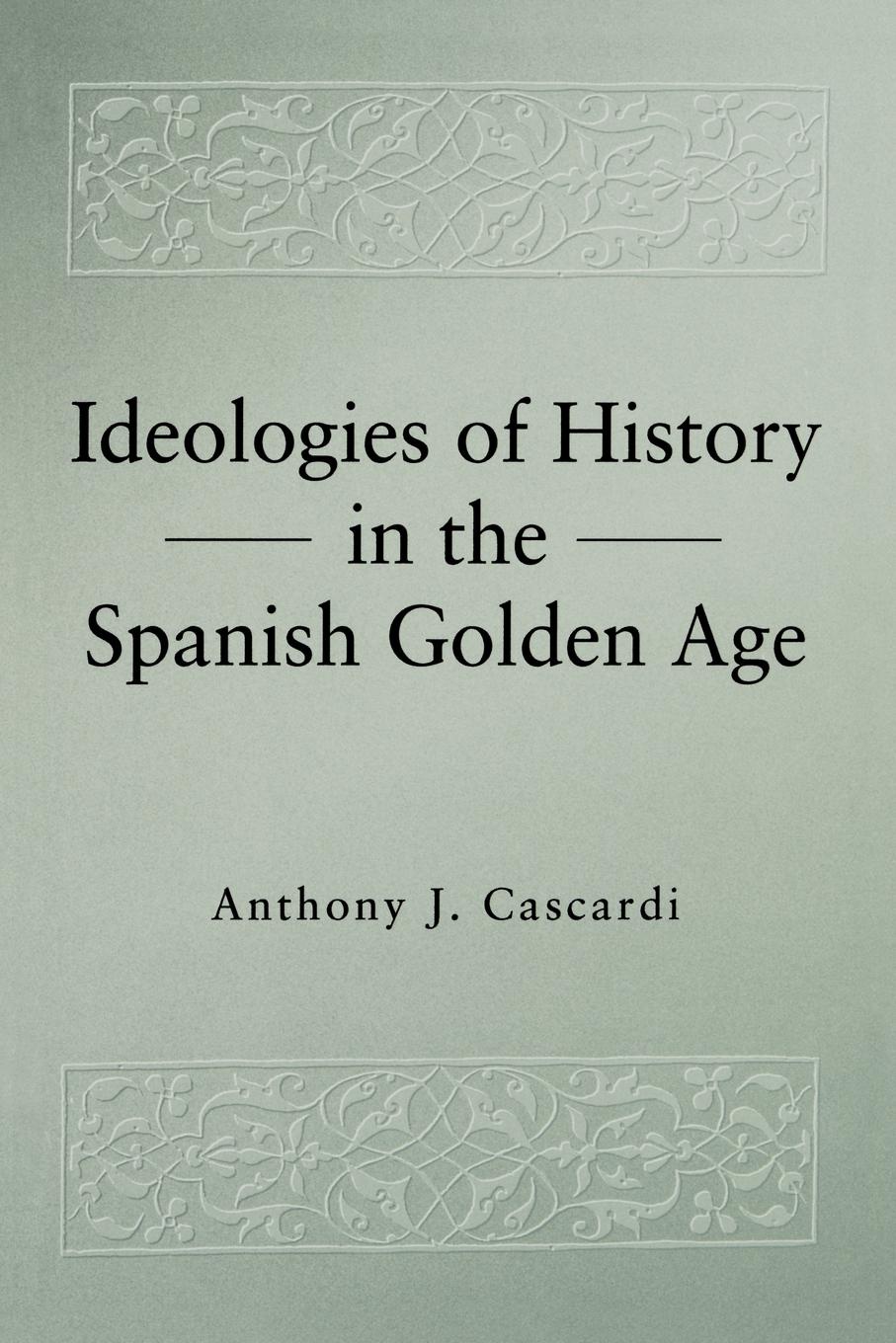 Ideologies of History in the Spanish Golden Age