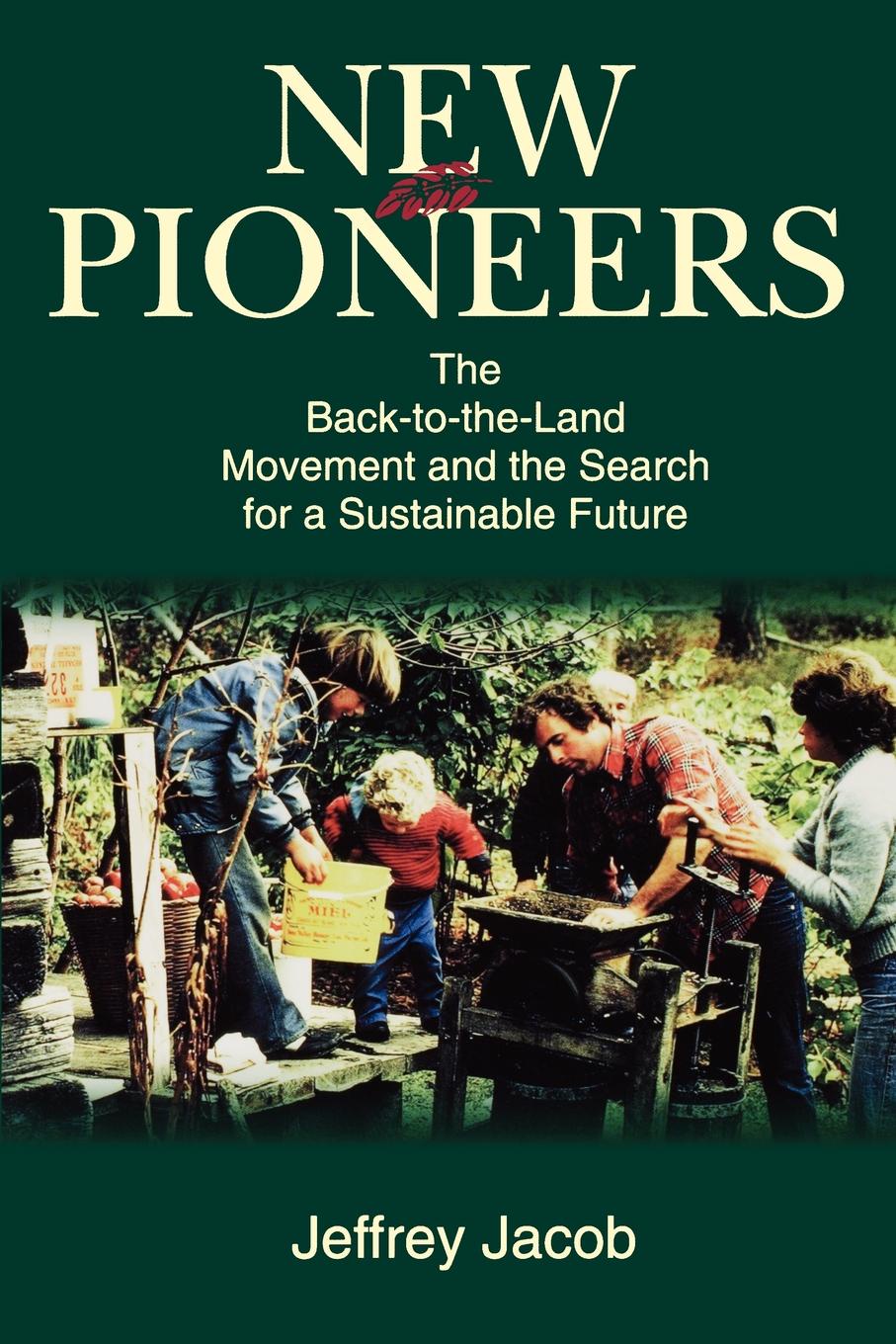 New Pioneers. The Back-To-The-Land Movement and the Search for a Sustainable Future