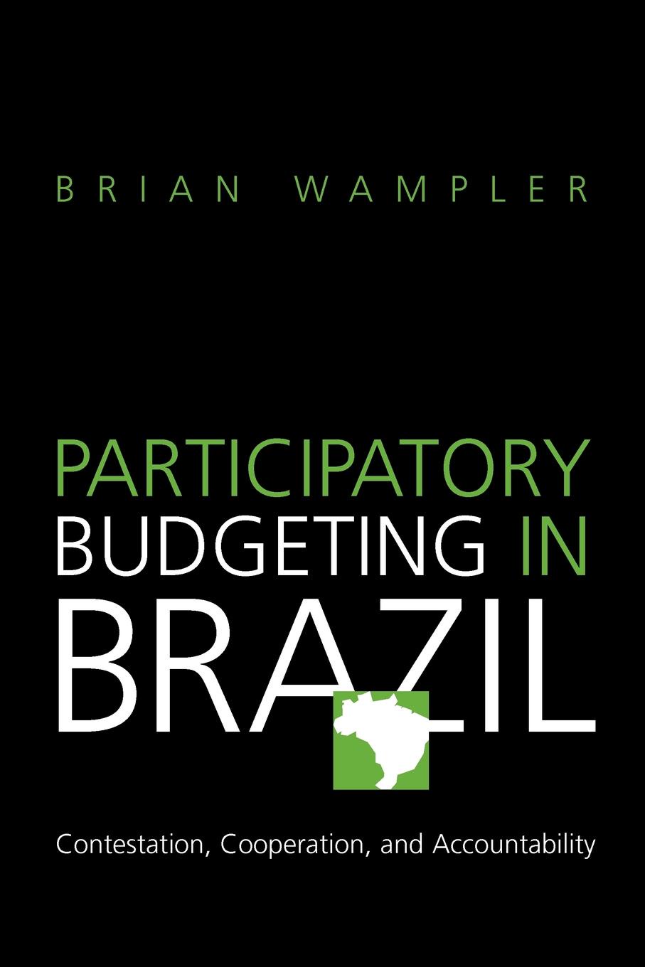 Participatory Budgeting in Brazil. Contestation, Cooperation, and Accountability