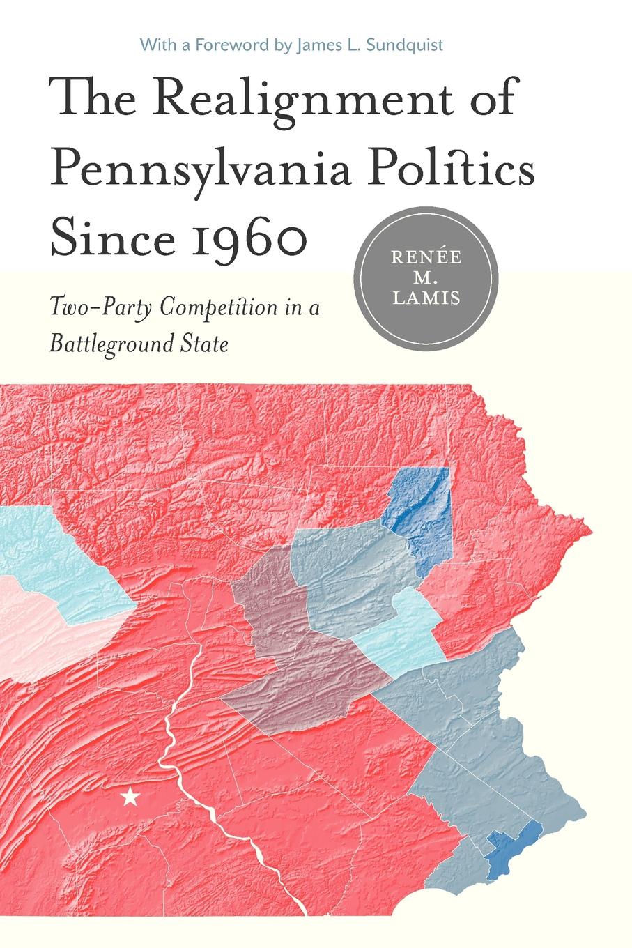 The Realignment of Pennsylvania Politics Since 1960. Two-Party Competition in a Battleground State