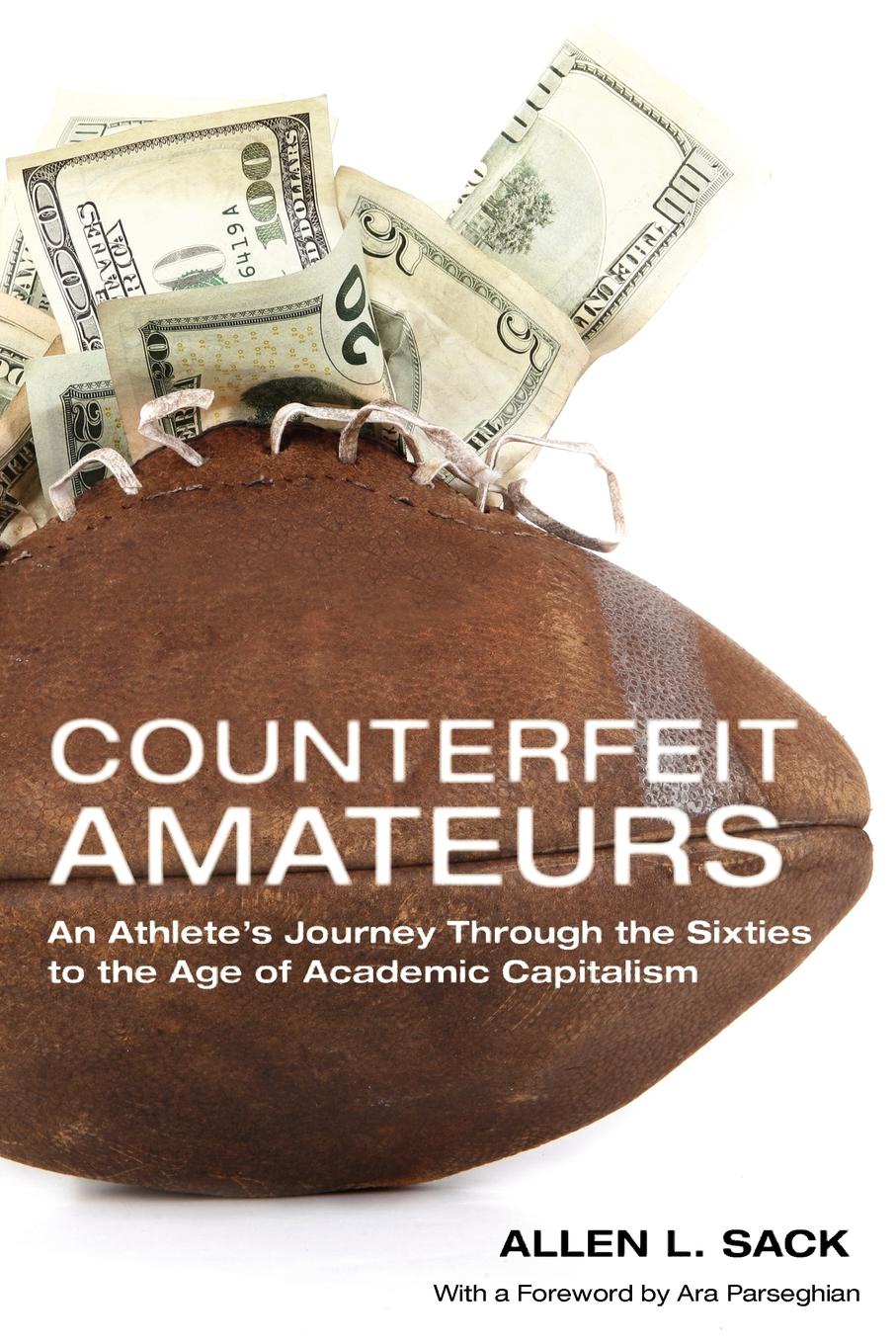 Counterfeit Amateurs. An Athlete`s Journey Through the Sixties to the Age of Academic Capitalism