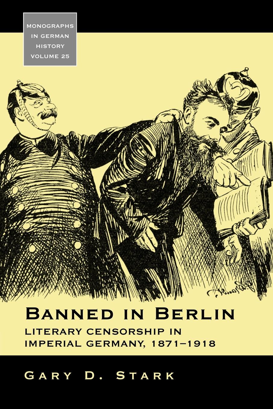 Banned in Berlin. Literary Censorship in Imperial Germany, 1871-1918