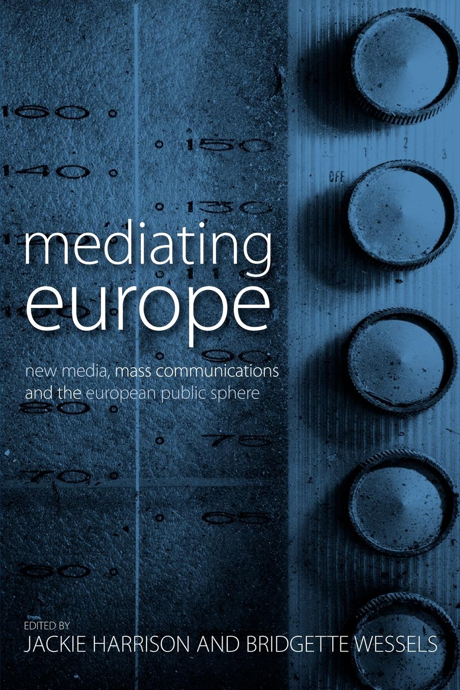 Mediating Europe. New Media, Mass Communications and the European Public Sphere mediating europe new media mass communications and the european public sphere