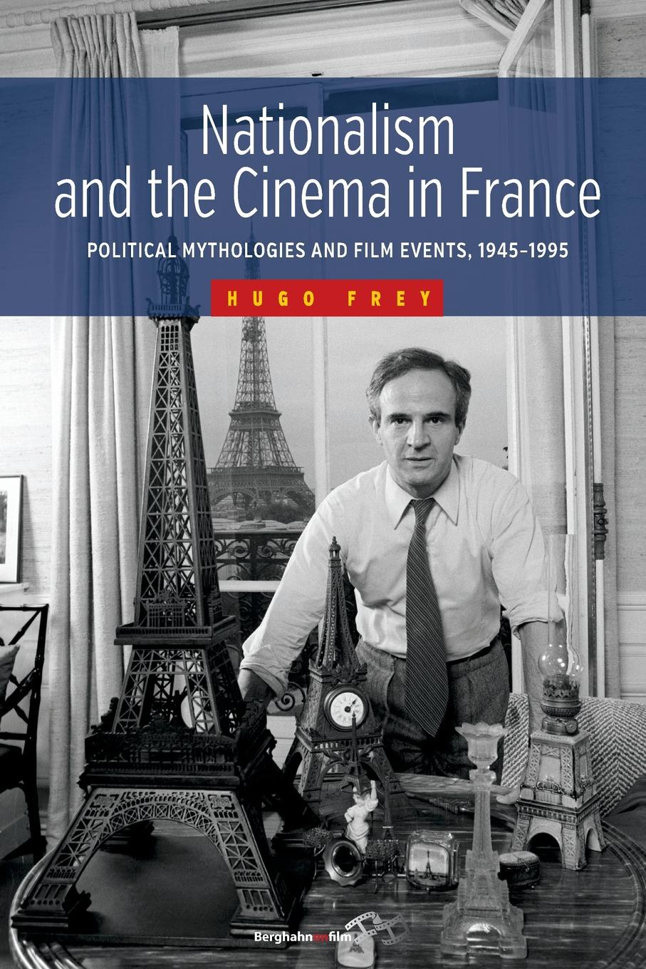 Nationalism and the Cinema in France. Political Mythologies and Film Events, 1945-1995
